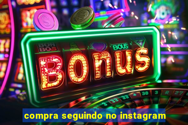 compra seguindo no instagram